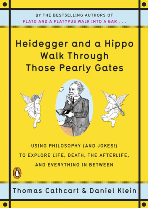 Cover of the book Heidegger and a Hippo Walk Through Those Pearly Gates by Thomas Cathcart, Daniel Klein, Penguin Publishing Group