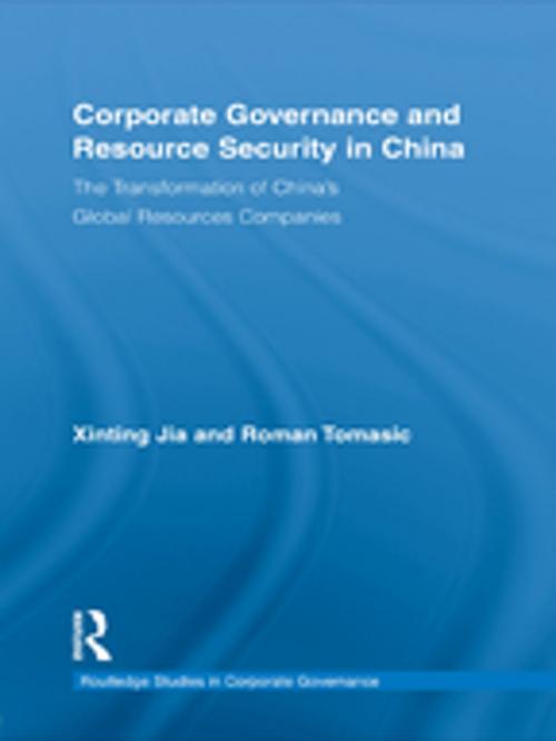 Cover of the book Corporate Governance and Resource Security in China by Xinting Jia, Roman Tomasic, Taylor and Francis
