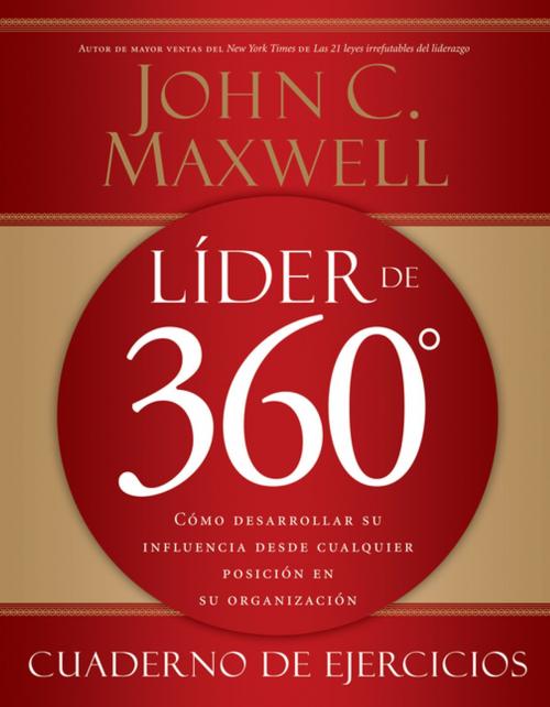 Cover of the book Líder de 360° cuaderno de ejercicios by John C. Maxwell, Grupo Nelson