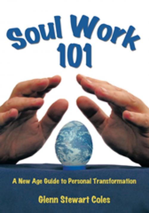 Cover of the book Soulwork 101 by Glenn Stewart Coles, Trafford Publishing