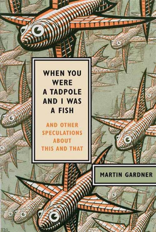 Cover of the book When You Were a Tadpole and I Was a Fish by Martin Gardner, Farrar, Straus and Giroux