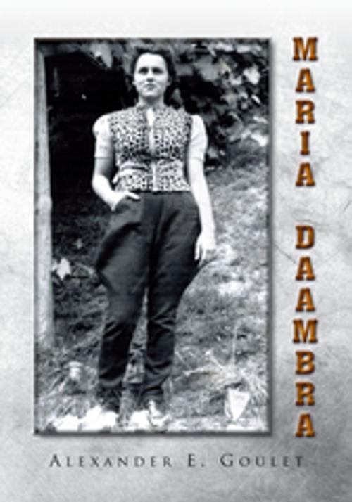 Cover of the book Maria Daambra by Alexander E. Goulet, Xlibris US