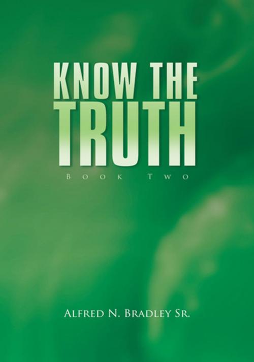 Cover of the book Know the Truth: Book Two by Alfred N. Bradley Sr., Xlibris US