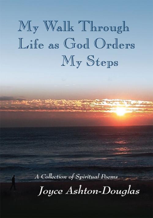 Cover of the book My Walk Through Life as God Orders My Steps by Joyce Joyce Ashton-Douglas, Xlibris US