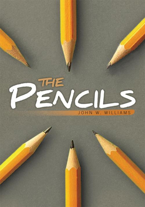 Cover of the book The Pencils by John W. Williams, Xlibris US