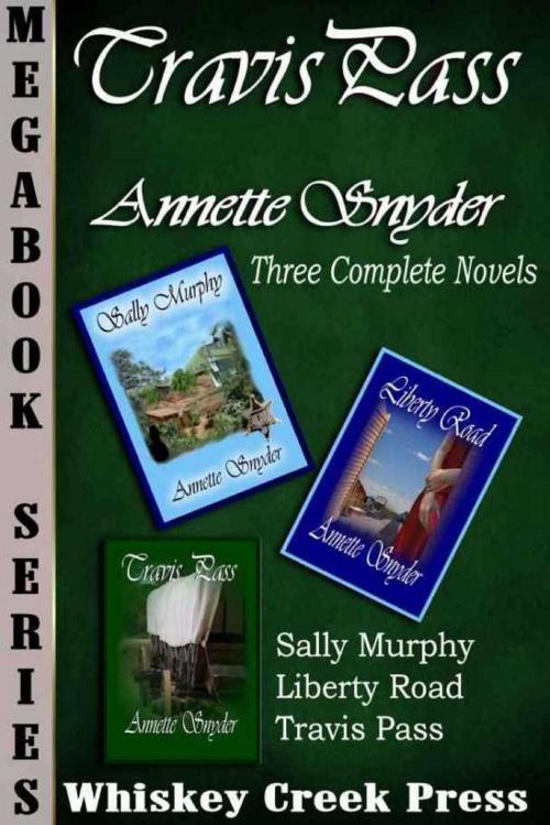 Cover of the book Travis Pass Trilogy Megabook by Annette Snyder, Whiskey Creek Press