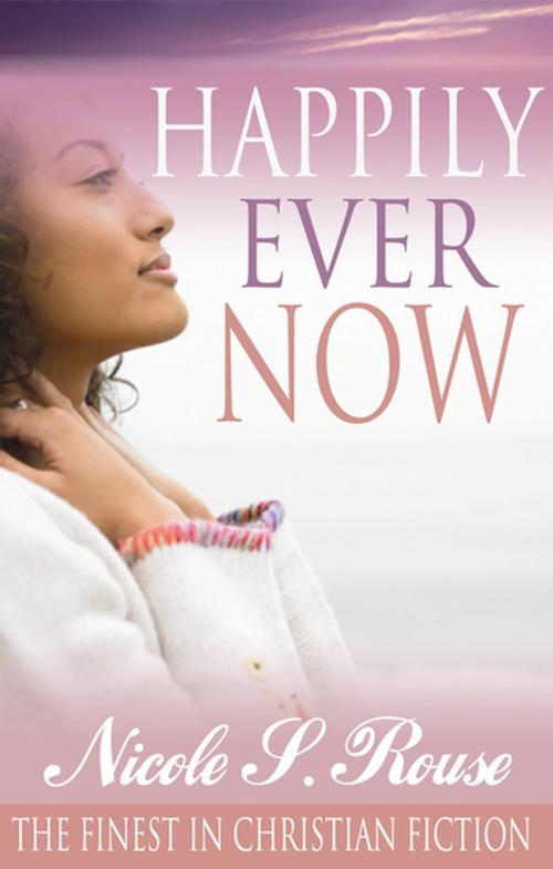 Cover of the book Happily Ever Now by Nicole S. Rouse, Urban Books