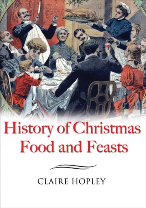 Cover of the book History of Christmas Food and Feasts by Claire Hopley, Pen & Sword Books