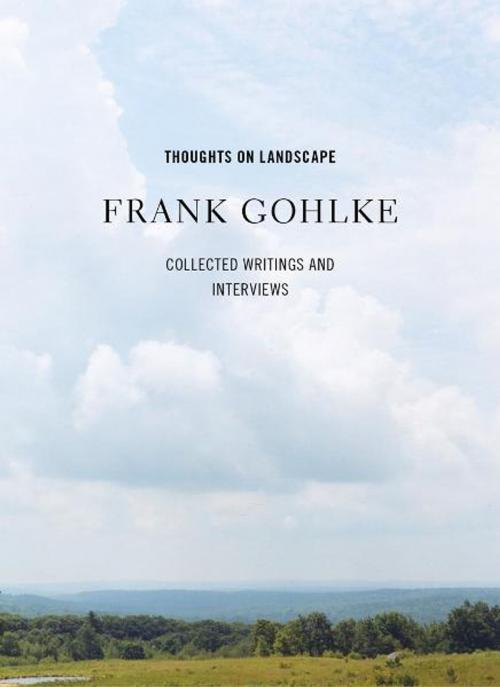 Cover of the book Thoughts on Landscape: Collected Writings and Interviews by Frank Gohlke, Hol Art Books