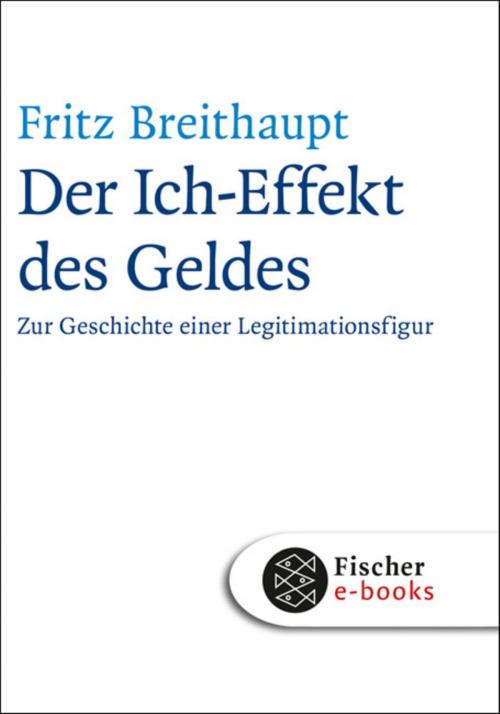 Cover of the book Der Ich-Effekt des Geldes by Fritz Breithaupt, FISCHER E-Books