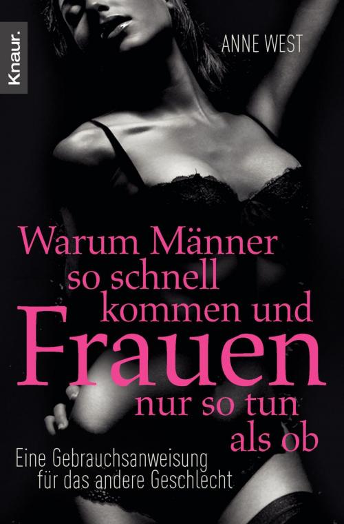 Cover of the book Warum Männer so schnell kommen und Frauen nur so tun als ob by Anne West, Knaur eBook