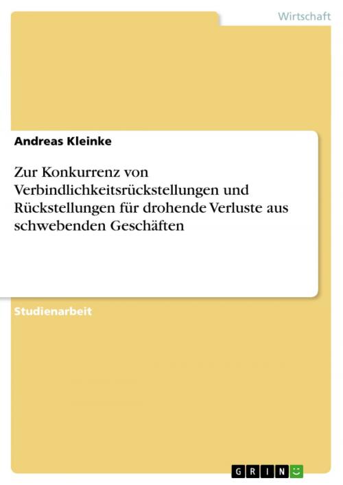 Cover of the book Zur Konkurrenz von Verbindlichkeitsrückstellungen und Rückstellungen für drohende Verluste aus schwebenden Geschäften by Andreas Kleinke, GRIN Verlag