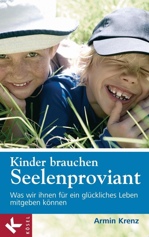 Cover of the book Kinder brauchen Seelenproviant by Armin Krenz, Kösel-Verlag