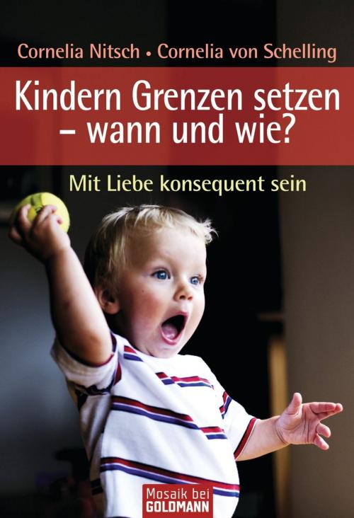 Cover of the book Kindern Grenzen setzen - wann und wie? by Cornelia Nitsch, Cornelia von Schelling-Sprengel, Goldmann Verlag