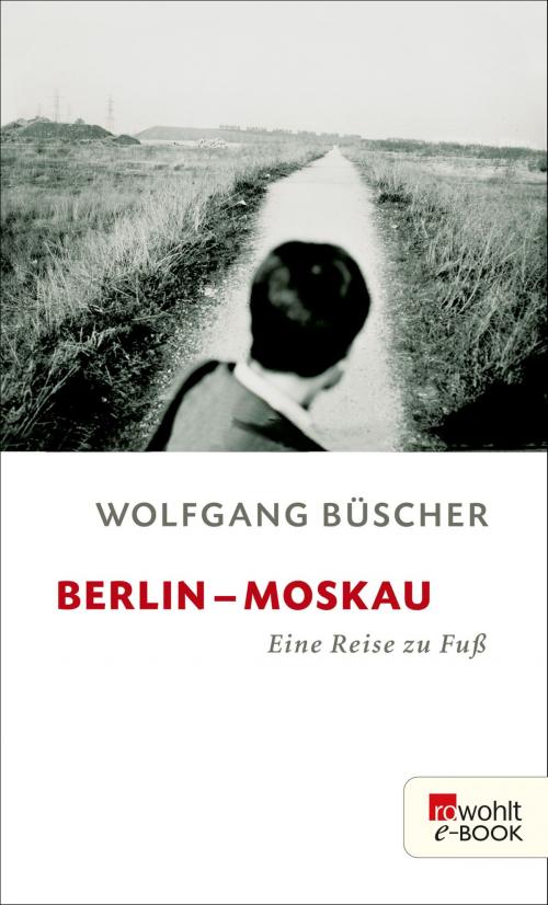 Cover of the book Berlin - Moskau by Wolfgang Büscher, Rowohlt E-Book