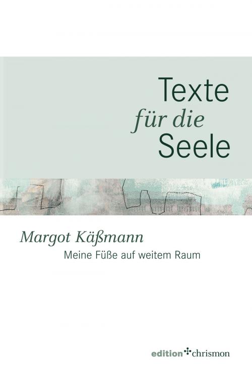 Cover of the book Meine Füße auf weitem Raum by Margot Käßmann, edition chrismon