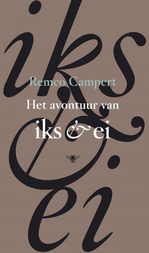 Cover of the book Het avontuur van Iks en Ei by Remco Campert, Bezige Bij b.v., Uitgeverij De