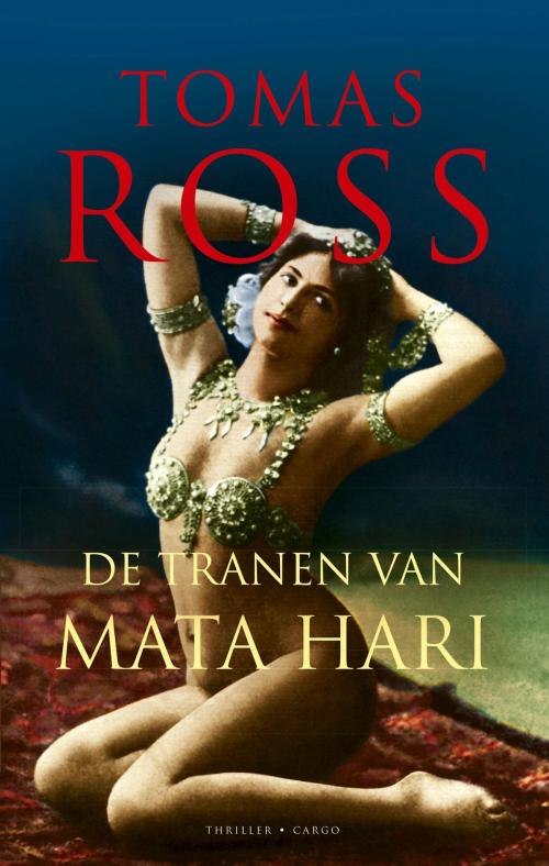 Cover of the book De tranen van Mata Hari by Tomas Ross, Bezige Bij b.v., Uitgeverij De