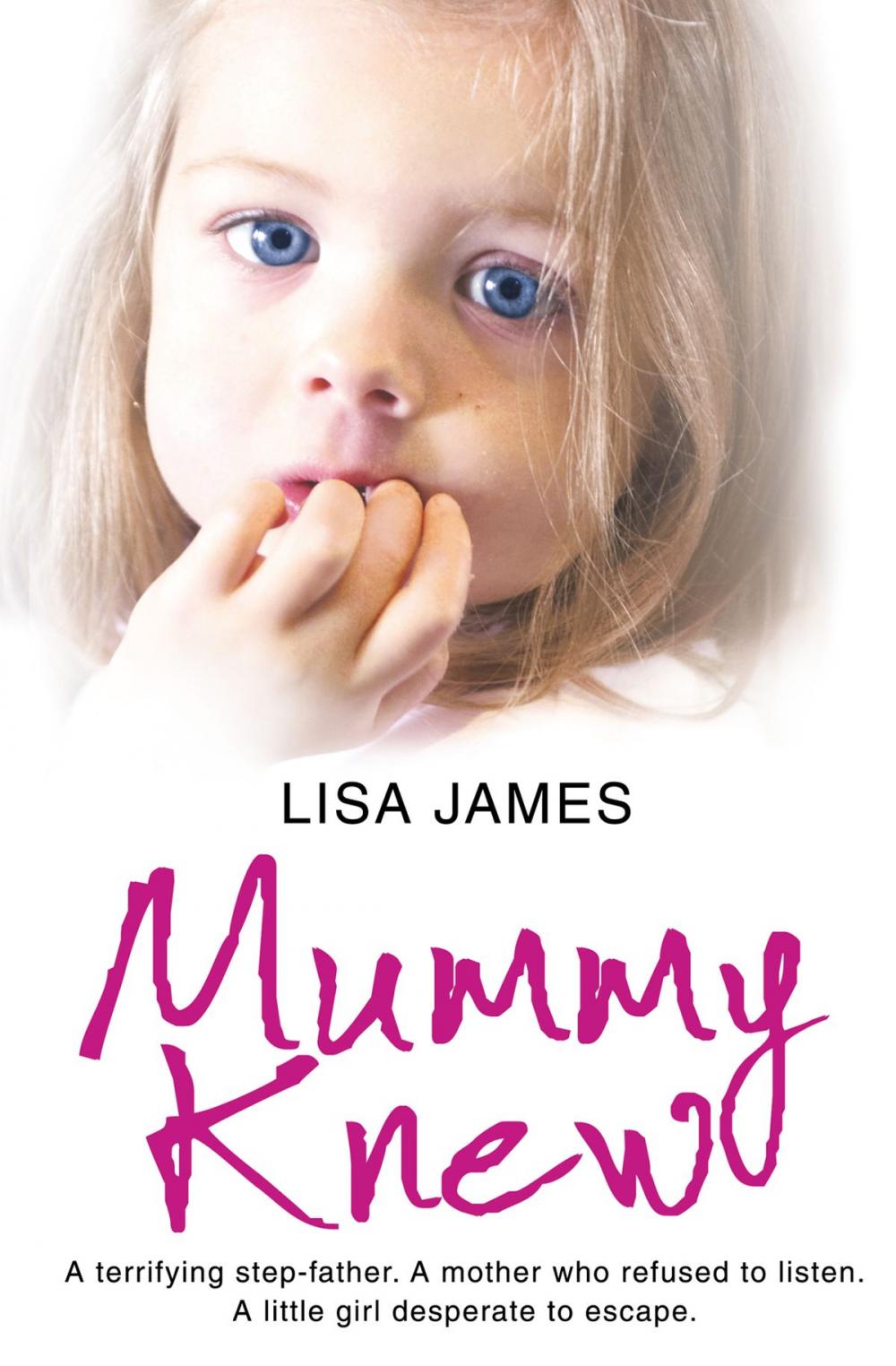 Big bigCover of Mummy Knew: A terrifying step-father. A mother who refused to listen. A little girl desperate to escape.