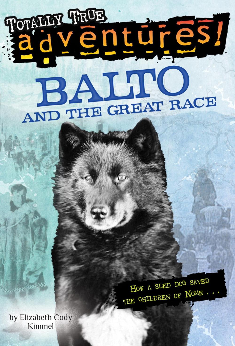 Big bigCover of Balto and the Great Race (Totally True Adventures)