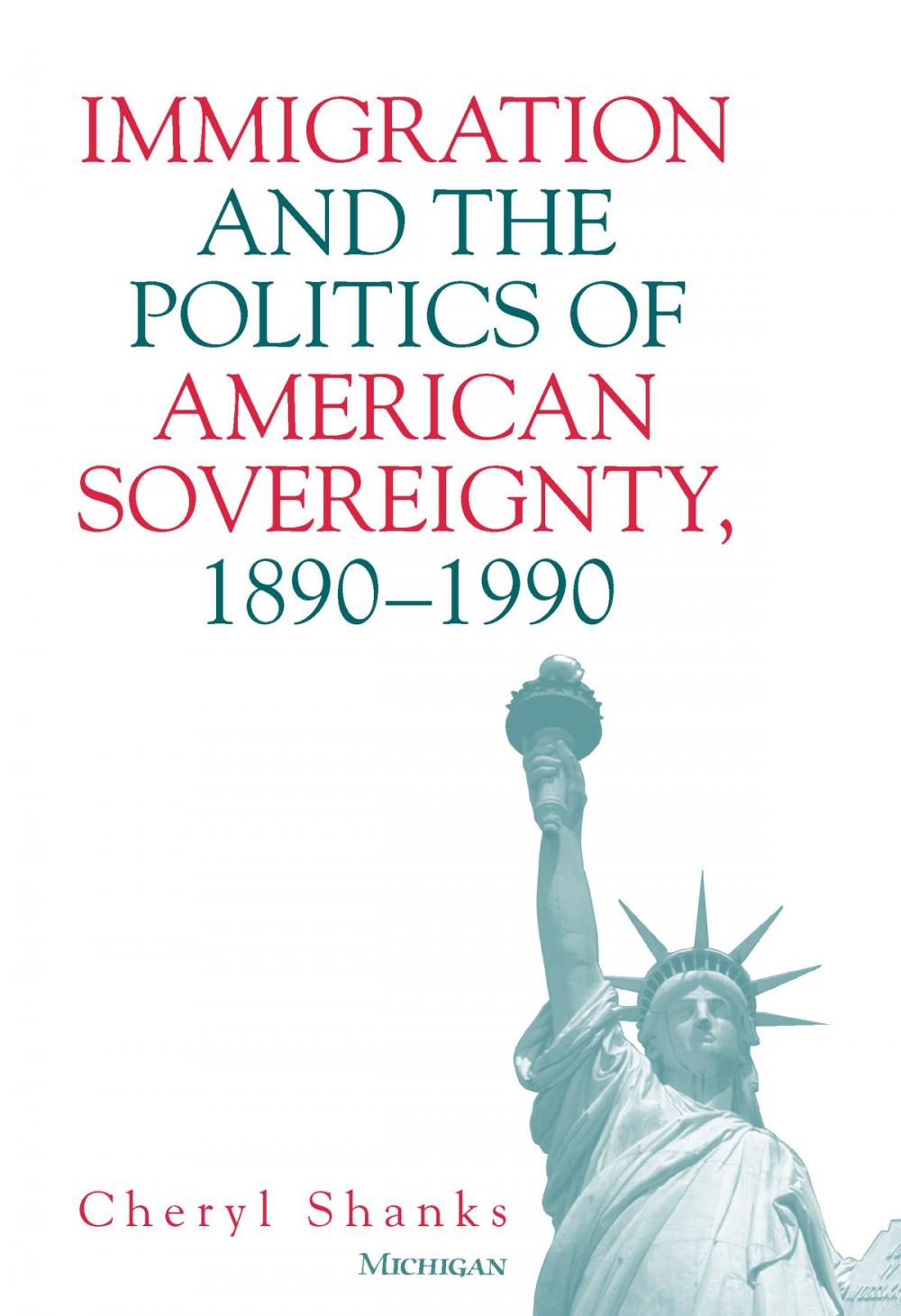 Big bigCover of Immigration and the Politics of American Sovereignty, 1890-1990