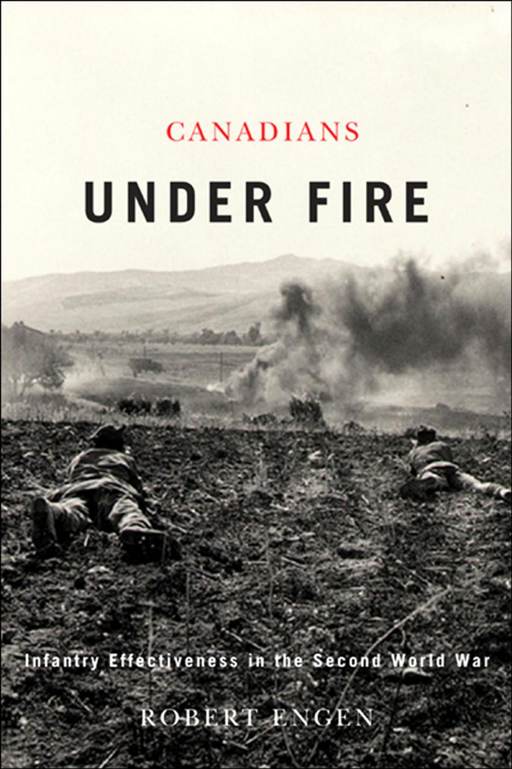 Big bigCover of Canadians Under Fire: Infantry Effectiveness in the Second World War