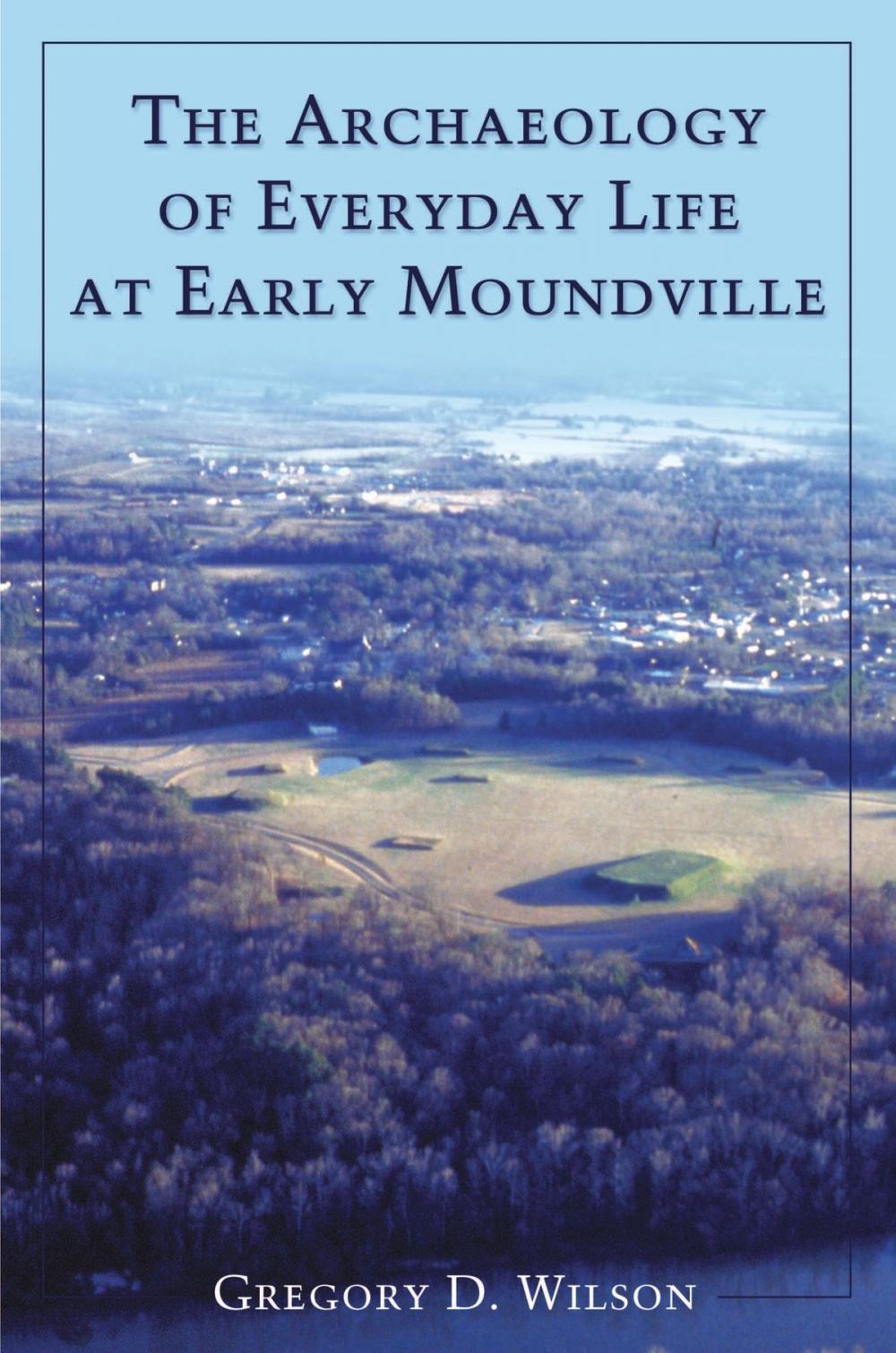 Big bigCover of The Archaeology of Everyday Life at Early Moundville
