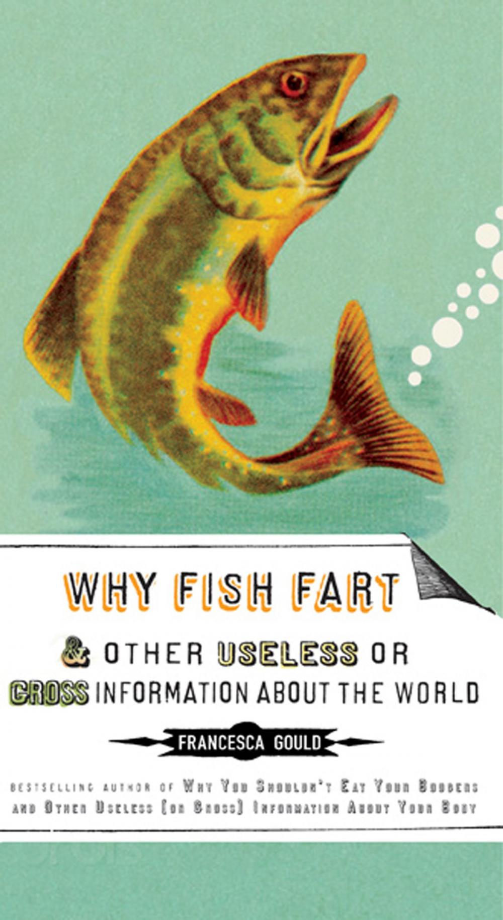 Big bigCover of Why Fish Fart and Other Useless Or Gross Information About the World