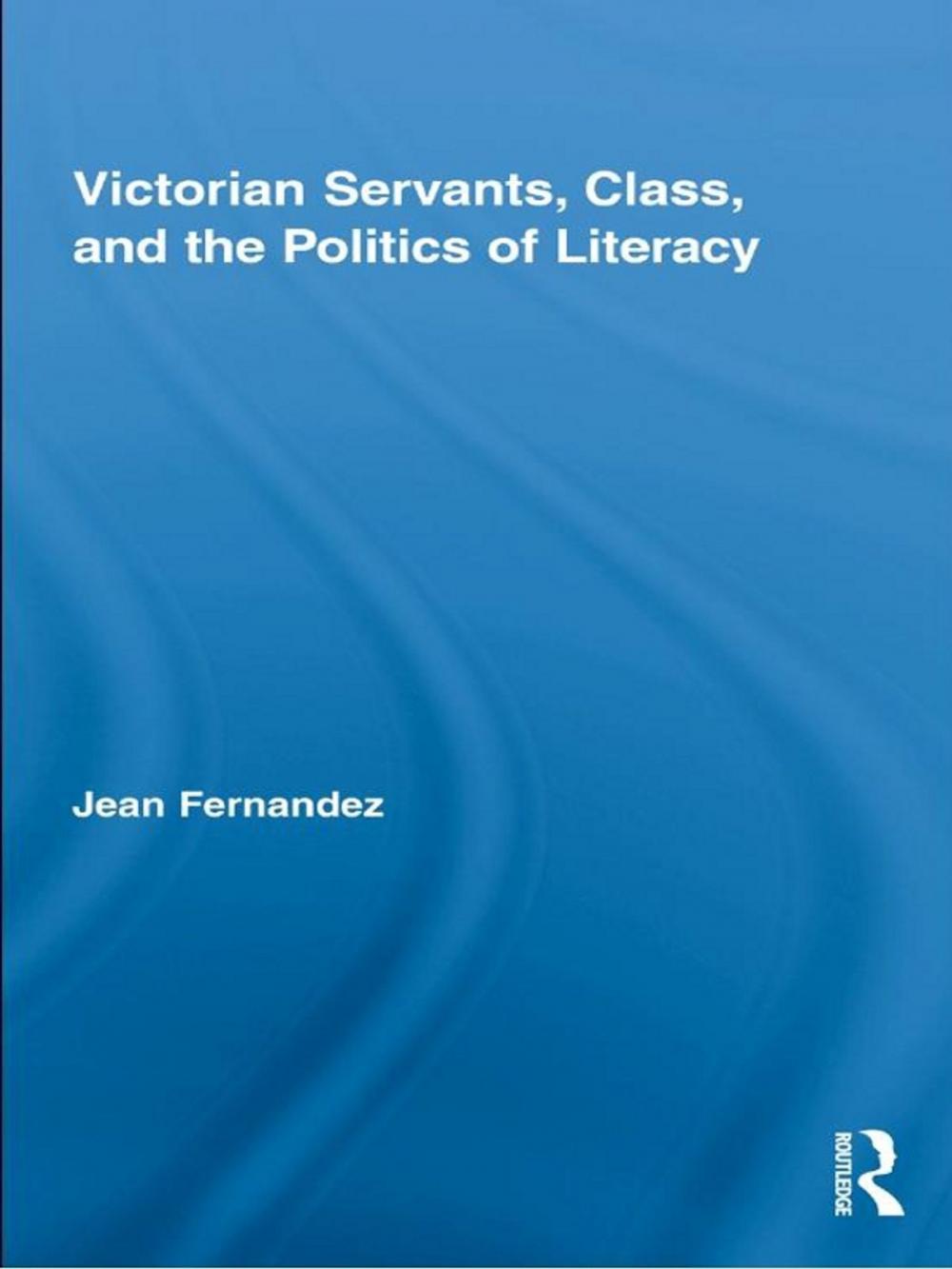 Big bigCover of Victorian Servants, Class, and the Politics of Literacy