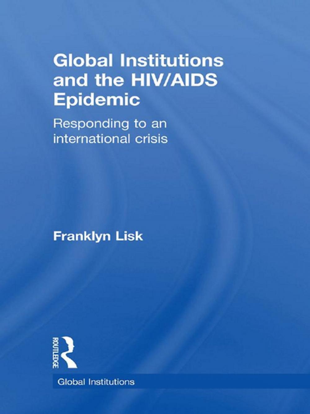 Big bigCover of Global Institutions and the HIV/AIDS Epidemic