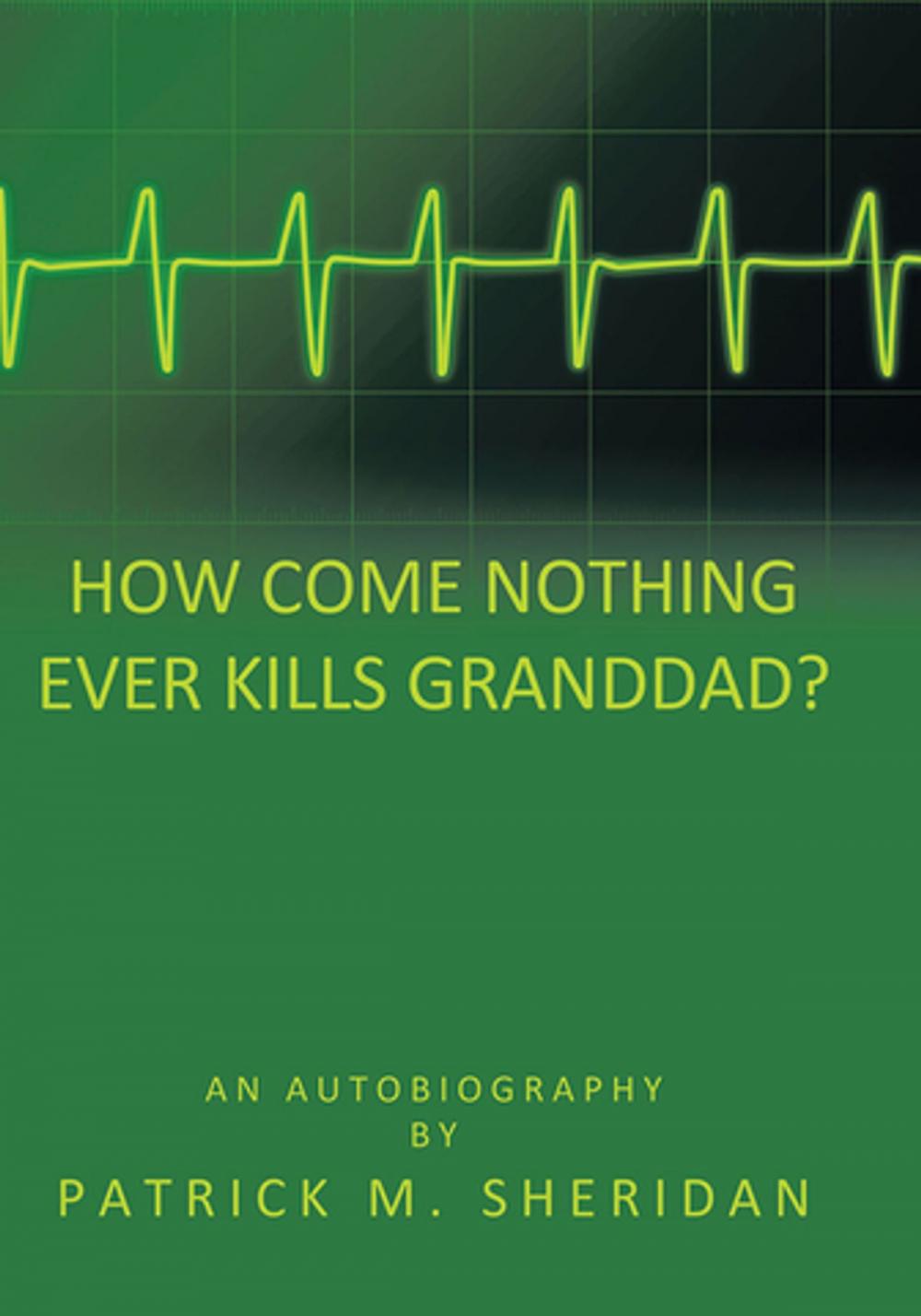 Big bigCover of How Come Nothing Ever Kills Granddad?