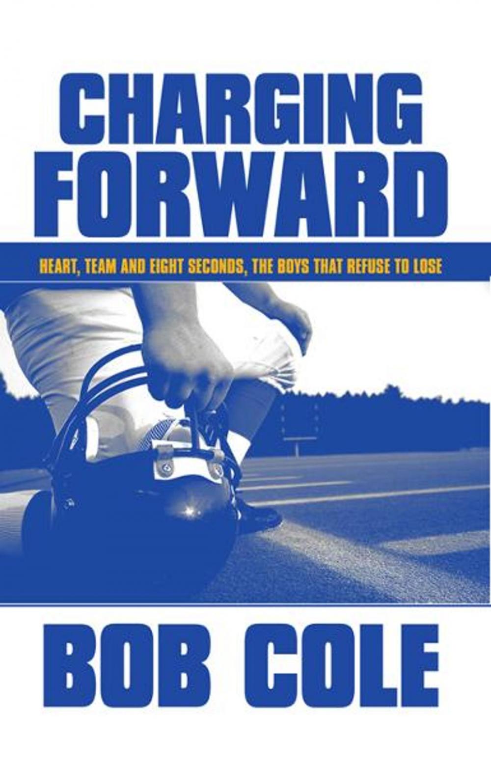 Big bigCover of Charging Forward: Heart, Team and Eight Seconds, the Boys that Refuse to Lose