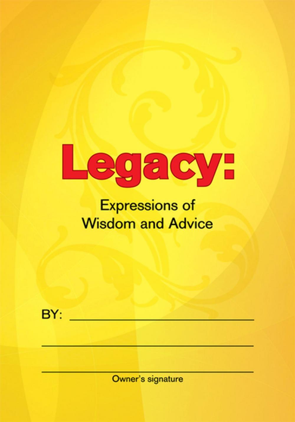 Big bigCover of Legacy: Expressions of Wisdom and Advice