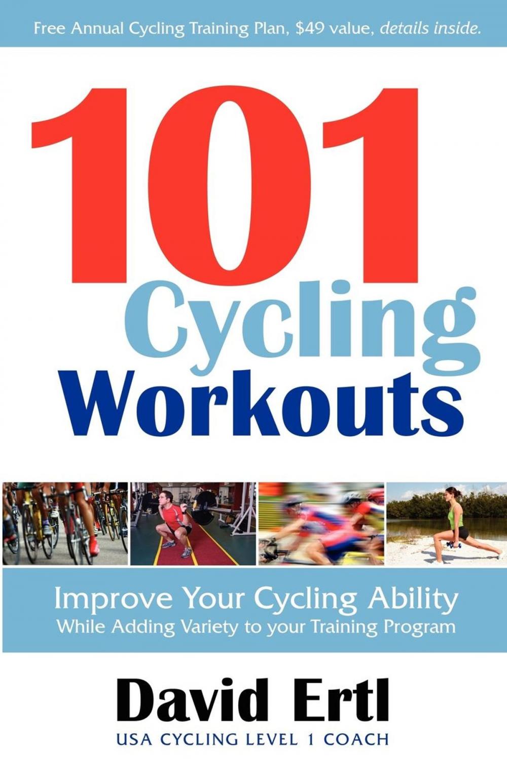 Big bigCover of 101 Cycling Workouts: Improve Your Cycling Ability While Adding Variety to Your Training Program