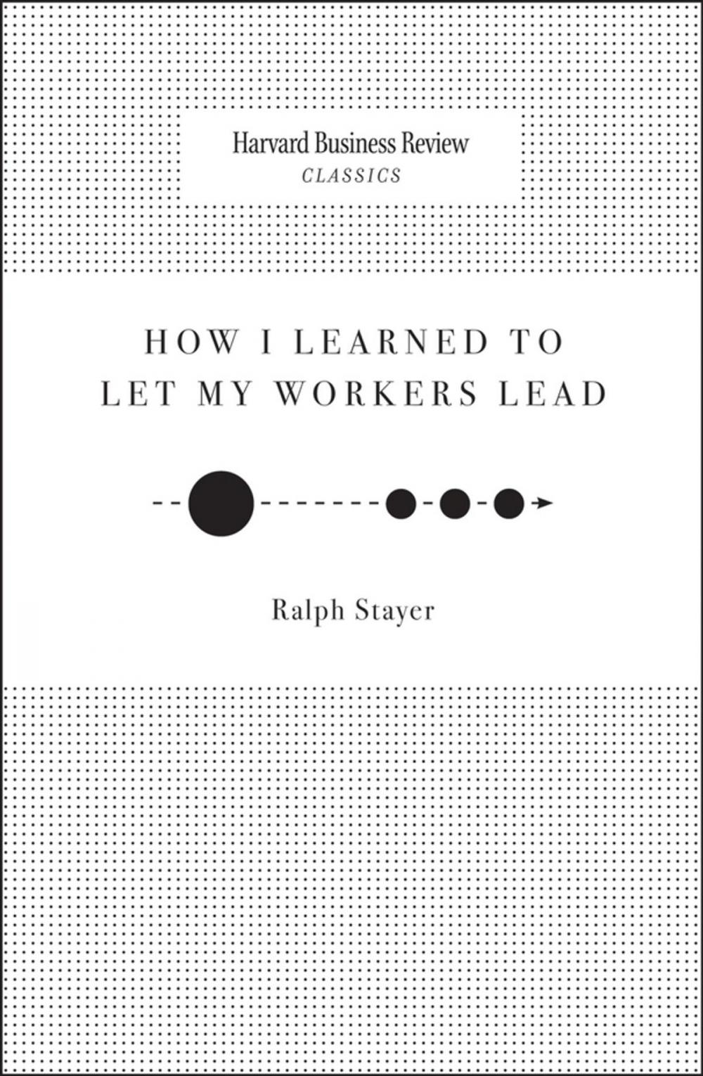 Big bigCover of How I Learned to Let My Workers Lead