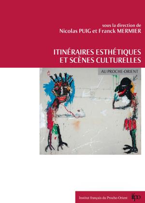 Cover of the book Itinéraires esthétiques et scènes culturelles au Proche-Orient by Pascale Féghali