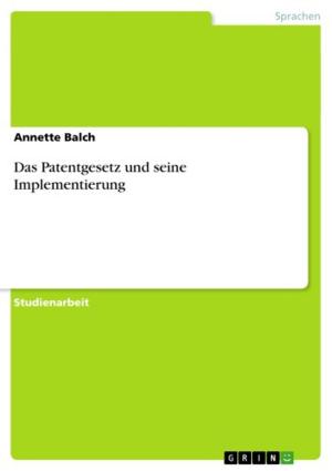Cover of the book Das Patentgesetz und seine Implementierung by Sylvia Wuensche