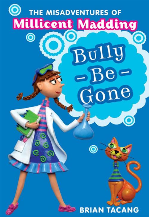 Cover of the book The Misadventures of Millicent Madding #1: Bully-Be-Gone by Brian Tacang, HarperCollins