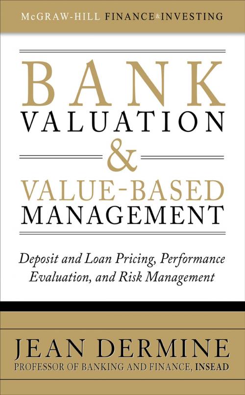 Cover of the book Bank Valuation and Value-Based Management: Deposit and Loan Pricing, Performance Evaluation, and Risk Management by Jean Dermine, McGraw-Hill Education