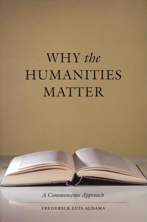 Cover of the book Why the Humanities Matter by Frederick Luis Aldama, University of Texas Press