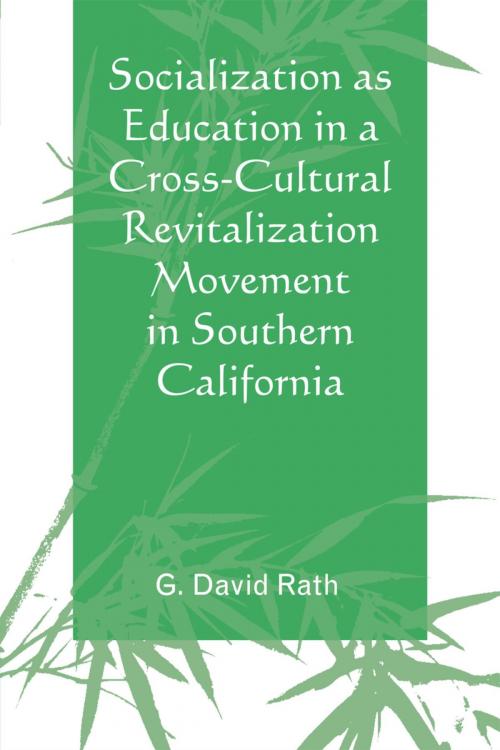 Cover of the book Socialization as Education in a Cross-Cultural Revitalization Movement in Southern California by G. David Rath, UPA