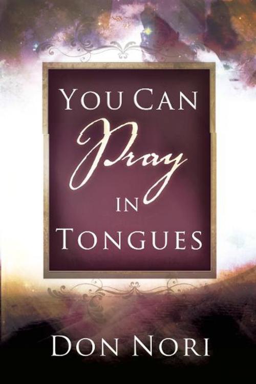 Cover of the book You can Pray in Tongues by Don Nori, Destiny Image, Inc.