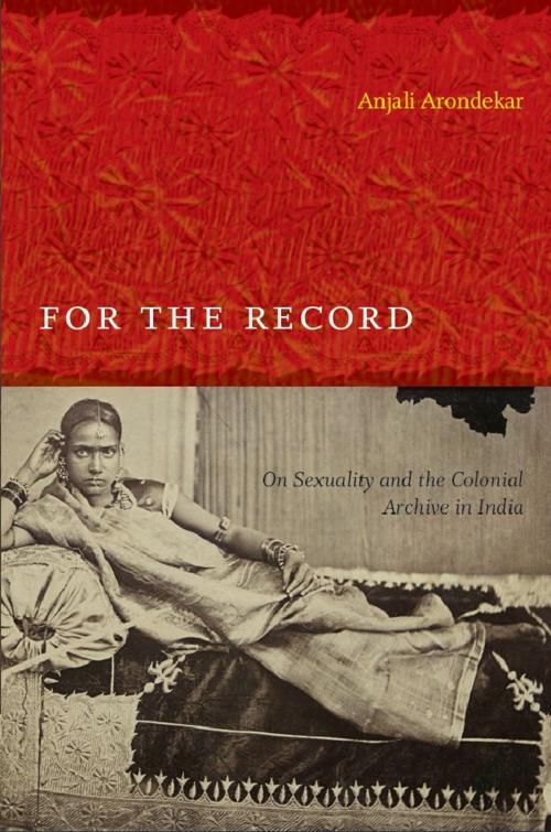 Cover of the book For the Record by Anjali Arondekar, Inderpal Grewal, Caren Kaplan, Robyn Wiegman, Duke University Press