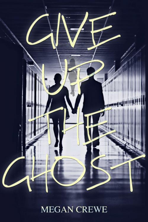 Cover of the book Give Up the Ghost by Megan Crewe, Another World Press