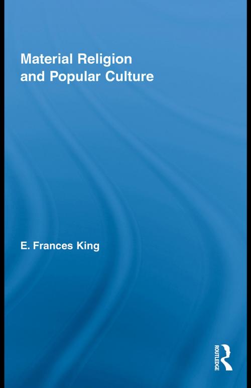 Cover of the book Material Religion and Popular Culture by E. Frances King, Taylor and Francis