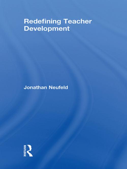 Cover of the book Redefining Teacher Development by Jonathan Neufeld, Taylor and Francis