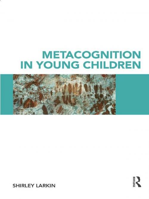 Cover of the book Metacognition in Young Children by Shirley Larkin, Taylor and Francis