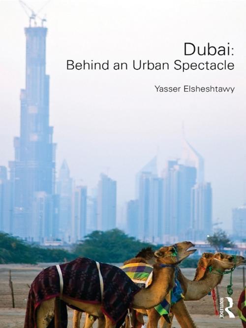 Cover of the book Dubai: Behind an Urban Spectacle by Yasser Elsheshtawy, Taylor and Francis