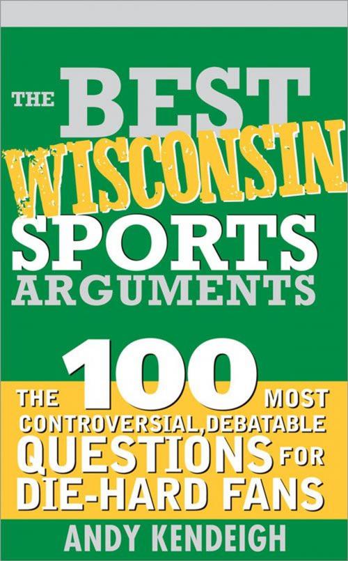 Cover of the book Best Wisconsin Sports Arguments by Andy Kendeigh, Sourcebooks