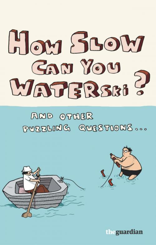 Cover of the book How Slow Can you Waterski? by Guardian News and Media Ltd, Random House